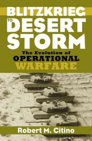 Blitzkrieg to Desert Storm de Robert Michael Citino