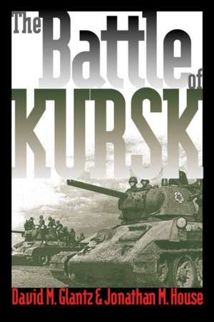 The Battle of Kursk de David M. Glantz