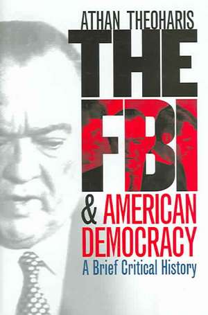 The FBI and American Democracy: A Brief Critical History de Athan G. Theoharis