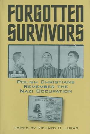 Forgotten Survivors: Polish Christians Remember the Nazi Occupation de Richard C. Lukas