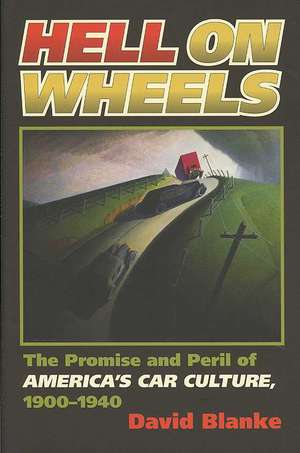 Hell on Wheels: The Promise and Peril of America's Car Culture, 1900-1940 de David Blanke