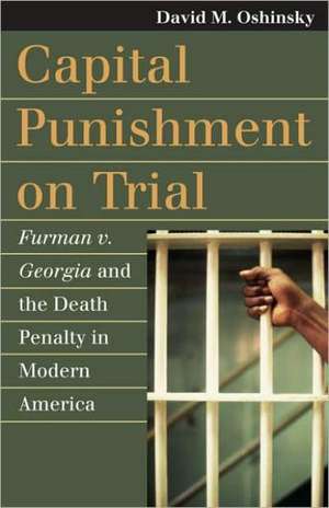 Capital Punishment on Trial: Furman V. Georgia and the Death Penalty in Modern America de David M. Oshinsky