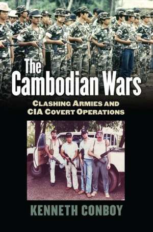 The Cambodian Wars: Clashing Armies and CIA Covert Operations de Kenneth Conboy