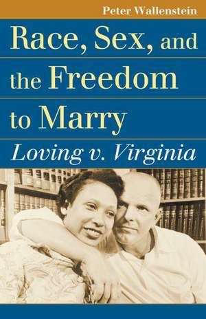 Race, Sex, and the Freedom to Marry: Loving V. Virginia de Peter Wallenstein