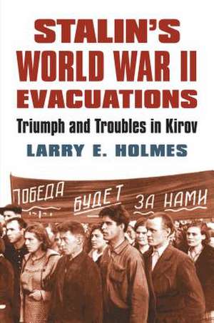 Stalin's World War II Evacuations de Larry E. Holmes