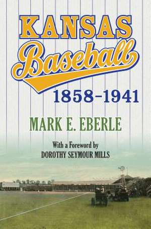 Kansas Baseball, 1858-1941 de Mark Eberle