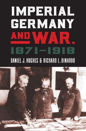 Imperial Germany and War, 1871-1918 de Daniel J. Hughes