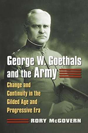 GEORGE W GOETHALS & THE ARMY de Rory McGovern