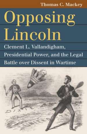 OPPOSING LINCOLN de Thomas C. Mackey