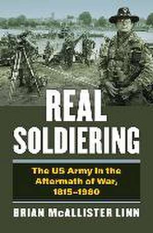 REAL SOLDIERING de Brian McAllister Linn