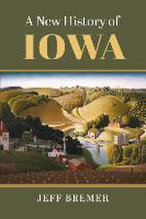 NEW HIST OF IOWA de Jeff Bremer