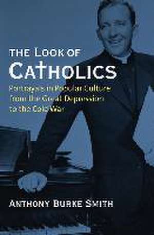 The Look of Catholics de Anthony Burke Smith