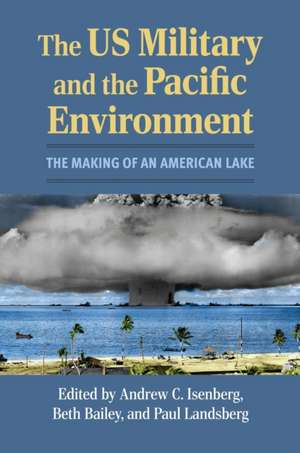 The US Military and the Pacific Environment de Andrew C. Isenberg