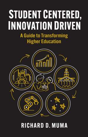 Student Centered, Innovation Driven de Richard D. Muma