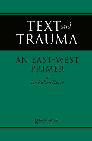 Text and Trauma: An East-West Primer de Ian Richard Netton