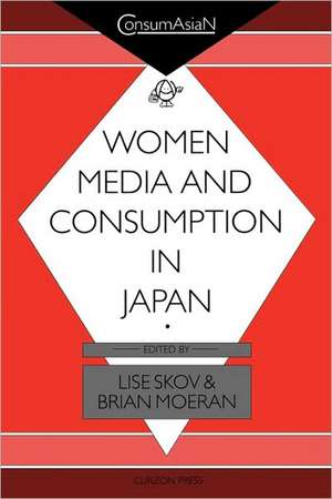 Women, Media and Consumption in Japan de Brian Moeran