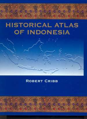 Historical Atlas of Indonesia de Robert Cribb