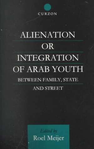 Alienation or Integration of Arab Youth: Between Family, State and Street de Roel Meijer