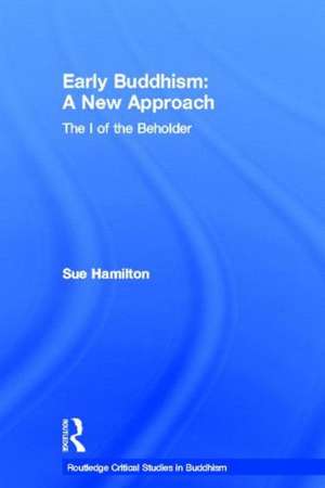 Early Buddhism: A New Approach: The I of the Beholder de Sue Hamilton-Blyth