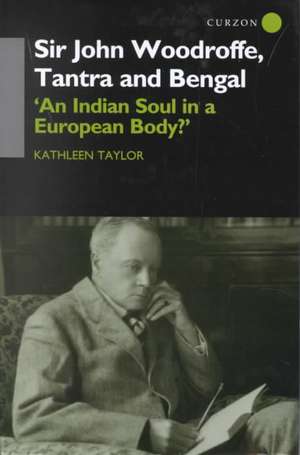 Sir John Woodroffe, Tantra and Bengal: 'An Indian Soul in a European Body?' de Kathleen Taylor