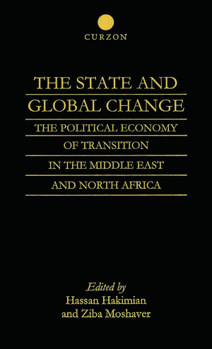 The State and Global Change: The Political Economy of Transition in the Middle East and north Africa de Hassan Hakimian