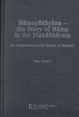 Ramopakhyana - The Story of Rama in the Mahabharata: A Sanskrit Independent-Study Reader de Peter Scharf