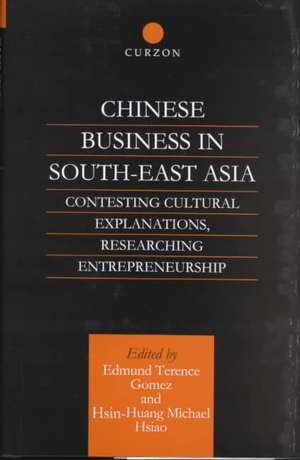 Chinese Business in Southeast Asia: Contesting Cultural Explanations, Researching Entrepreneurship de Terence E. Gomez