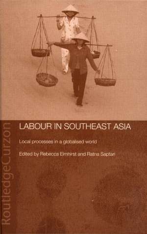 Labour in Southeast Asia: Local Processes in a Globalised World de Becky Elmhirst