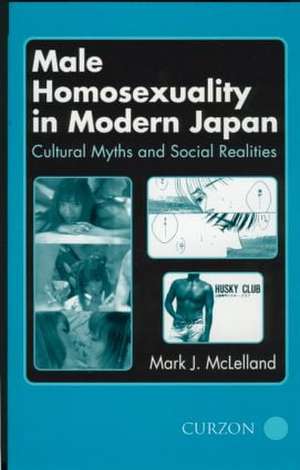 Male Homosexuality in Modern Japan: Cultural Myths and Social Realities de Mark J. McLelland