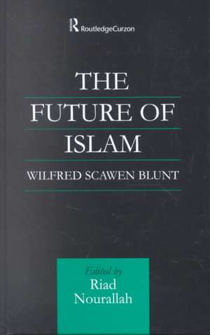 The Future of Islam: A New Edition de Wilfred Scawen Blunt