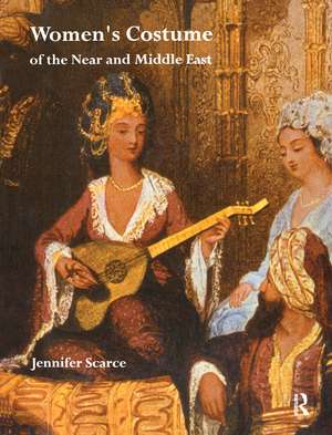 Women's Costume of the Near and Middle East de Jennifer M. Scarce