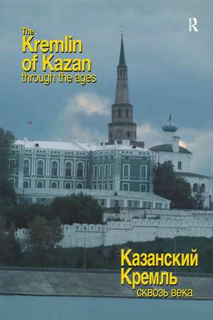 The Kremlin of Kazan Through the Ages de Ravil Bukharaev