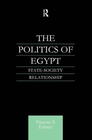 The Politics of Egypt: State-Society Relationship de Ninette S. Fahmy