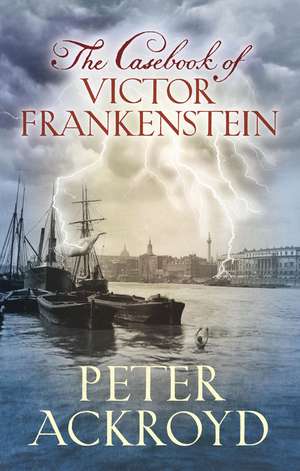 Ackroyd, P: The Casebook of Victor Frankenstein de Peter Ackroyd