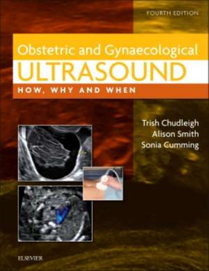 Obstetric & Gynaecological Ultrasound: How, Why and When de Trish Chudleigh