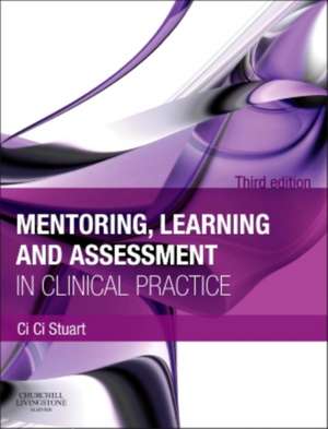 Mentoring, Learning and Assessment in Clinical Practice: A Guide for Nurses, Midwives and Other Health Professionals de Ci Ci Stuart