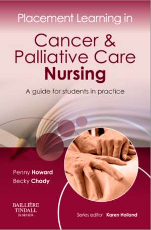 Placement Learning in Cancer & Palliative Care Nursing: A guide for students in practice de Penny Howard