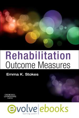 Rehabilitation Outcome Measures Text and Evolve eBooks Package de Emma K Stokes