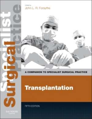 Transplantation - Print and E-Book: A Companion to Specialist Surgical Practice de John L. R. Forsythe