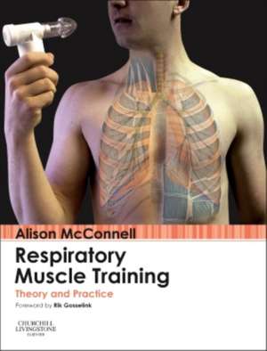 Respiratory Muscle Training: Theory and Practice de Alison McConnell