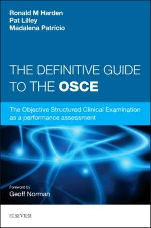 The Definitive Guide to the OSCE: The Objective Structured Clinical Examination as a performance assessment. de Ronald M. Harden