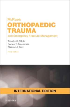 Mcrae's Orthopaedic Trauma and Emergency Fracture Management de Timothy O. White