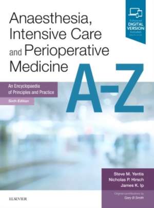 Anaesthesia, Intensive Care and Perioperative Medicine A-Z: An Encyclopaedia of Principles and Practice de Steve Yentis