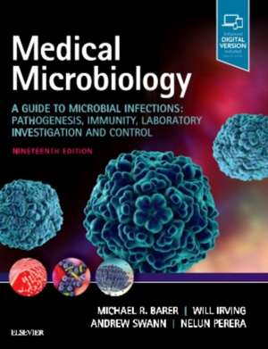 Medical Microbiology: A Guide to Microbial Infections: Pathogenesis, Immunity, Laboratory Investigation and Control de Michael R. Barer