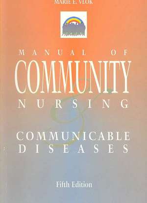 Manual of Community Nursing & Communicable Diseases: 5th Edition de Marie E Vlok