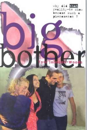 Big Bother: Why Did That Reality TV Show Become Such a Phenomenon? de Toni Johnson-Woods