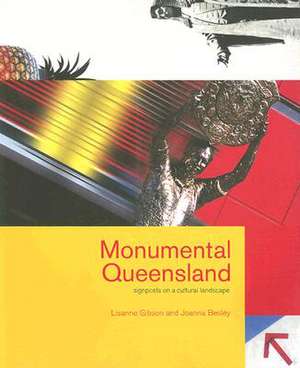 Monumental Queensland: Signposts on a Cultural Landscape de Lisanne Gibson