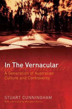 In the Vernacular: A Generation of Australian Culture and Controversy de Stuart Cunningham