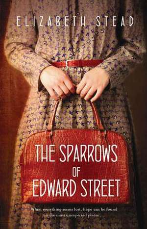 The Sparrows of Edward Street de Elizabeth Stead