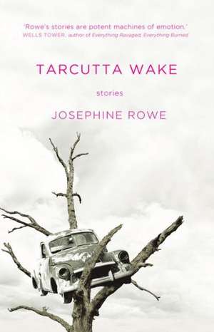 Tarcutta Wake de Josephine Rowe